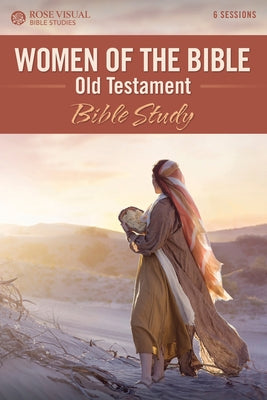 Women of the Bible: Old Testament Bible Study Rose Publishing (CA)