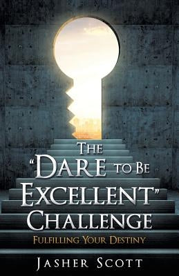 The Dare to Be Excellent Challenge Xulon Press