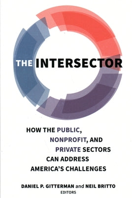The Intersector: How the Public, Nonprofit, and Private Sectors Can Address America's Challenges Paperback Brookings Institution Press