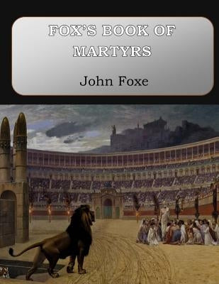Fox's Book of Martyrs Paperback Createspace Independent Publishing Platform