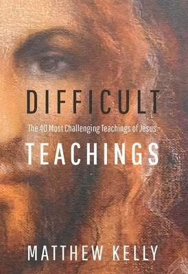 Difficult Teachings: The 40 Most Challenging Teachings of Jesus Paperback Blue Sparrow