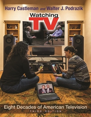 Watching TV: Eight Decades of American Television, Third Edition Paperback Syracuse University Press