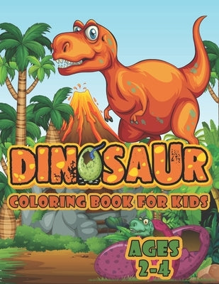 Dinosaur Coloring Book For Kids Ages 2-4: A Big Dinosaur Coloring Book For Toddlers and Preschoolers Paperback Independently Published