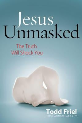 Jesus Unmasked: The Truth Will Shock You Paperback New Leaf Publishing Group