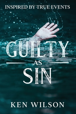 Guilty As Sin: Inspired by True Events Paperback Kenneth J. Wilson