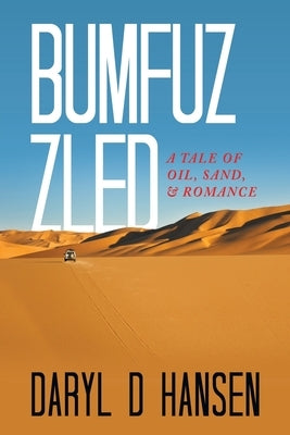 Bumfuzzled: A Tale of Oil, Sand, & Romance Paperback Archway Publishing