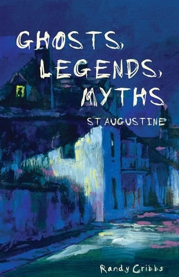 Ghosts, Legends, and Myths: St Augustine Paperback River Press