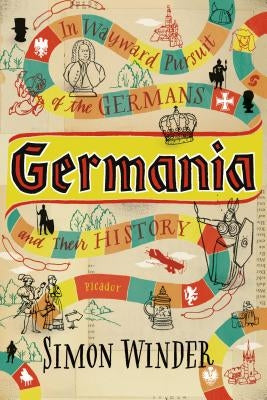Germania: In Wayward Pursuit of the Germans and Their History Paperback Picador USA