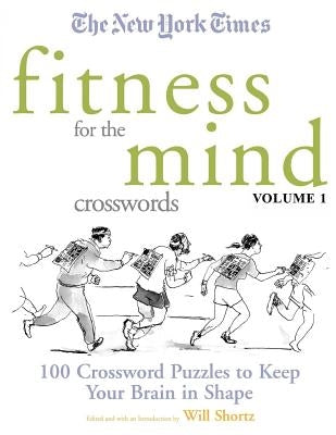 The New York Times Fitness for the Mind Crosswords Volume 1: 100 Crossword Puzzles to Keep Your Brain in Shape Paperback St. Martins Press-3PL