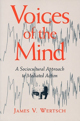 Voices of the Mind: Sociocultural Approach to Mediated Action Paperback Harvard University Press
