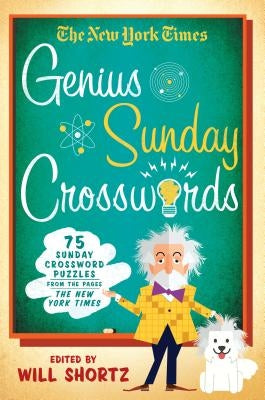 The New York Times Genius Sunday Crosswords: 75 Sunday Crossword Puzzles from the Pages of the New York Times St. Martin's Griffin