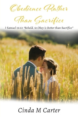 Obedience Rather Than Sacrifice: I Samuel 15:22 Behold, to Obey is Better than Sacrifice Paperback Goldtouch Press, LLC