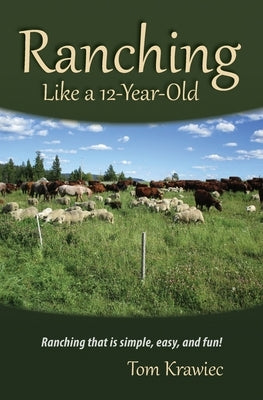 Ranching Like a 12-Year-Old: Ranching that is simple, easy, and fun! Paperback Pagemaster Publishing