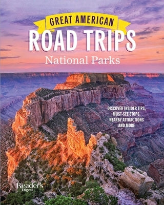 Great American Road Trips- National Parks: Discover Insider Tips, Must See Stops, Nearby Attractions & More Paperback Trusted Media Brands