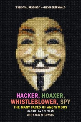 Hacker, Hoaxer, Whistleblower, Spy: The Many Faces of Anonymous Paperback Verso