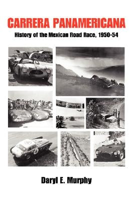 Carrera Panamericana: History of the Mexican Road Race, 1950-54 Paperback iUniverse