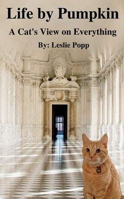 Life by Pumpkin: A Cat's View on Everything Paperback Raining Cats & Dogs Publishing