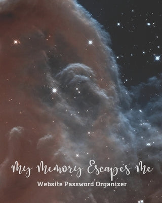 My Memory Escapes Me Website Password Recorder: Hubble Outer Space Horsehead Nebula Night Sky Cover Track Site Login Account Information Paperback Independently Published
