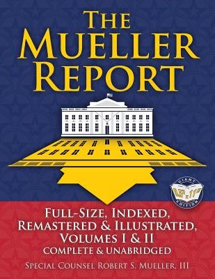 The Mueller Report: Full-Size, Indexed, Remastered & Illustrated, Volumes I & II, Complete & Unabridged: Includes All-New Index of Over 10 Paperback Carlile Media