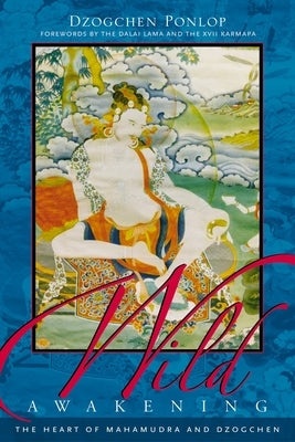 Wild Awakening: The Heart of Mahamudra & Dzogchen Paperback Shambhala