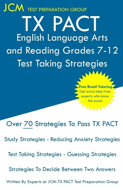 TX PACT English Language Arts and Reading Grades 7-12 - Test Taking Strategies: TX PACT 731 Exam - Free Online Tutoring - New 2020 Edition - The lates Paperback Jcm Test Preparation Group