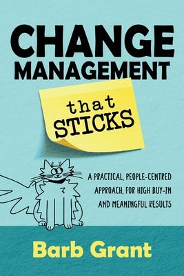 Change Management that Sticks: A Practical, People-centred Approach, for High Buy-in and Meaningful Results Paperback Encompass Consulting Limited