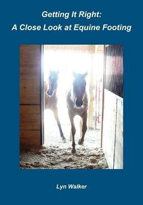 Getting It Right: A Close Look at Equine Footing Paperback Createspace Independent Publishing Platform