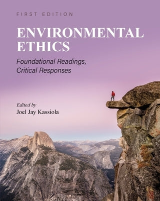 Environmental Ethics: Foundational Readings, Critical Responses Paperback Cognella Academic Publishing