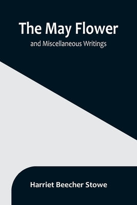 The May Flower, and Miscellaneous Writings Paperback Alpha Edition