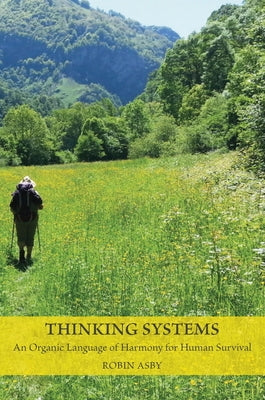 Thinking Systems: An Organic Language of Harmony for Human Survival Paperback Triarchy Press Ltd