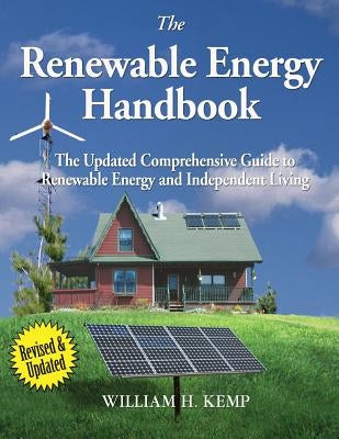 The Renewable Energy Handbook: The Updated Comprehensive Guide to Renewable Energy and Independent Living Paperback Createspace Independent Publishing Platform