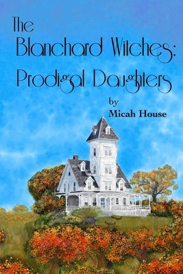 The Blanchard Witches: Prodigal Daughters Paperback Micah\House