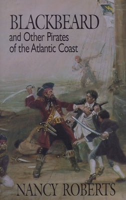 Blackbeard and Other Pirates of the Atlantic Coast by Roberts, Nancy
