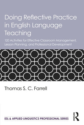 Doing Reflective Practice in English Language Teaching: 120 Activities for Effective Classroom Management, Lesson Planning, and Professional Developme Paperback Routledge