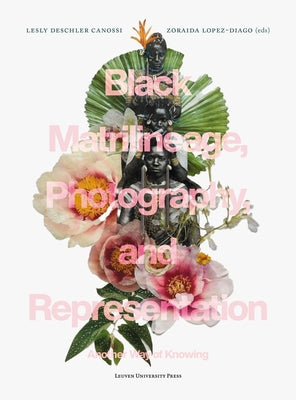 Black Matrilineage, Photography, and Representation: Another Way of Knowing Paperback Leuven University Press