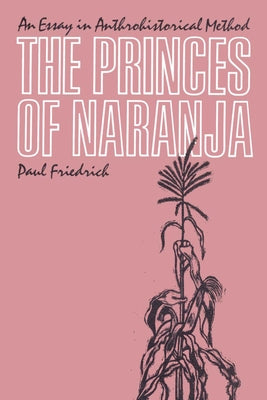 The Princes of Naranja: An Essay in Anthrohistorical Method Paperback University of Texas Press