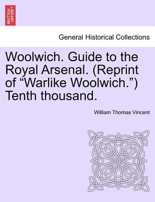 Woolwich. Guide to the Royal Arsenal. (Reprint of Warlike Woolwich.) Tenth Thousand. Paperback British Library, Historical Print Editions