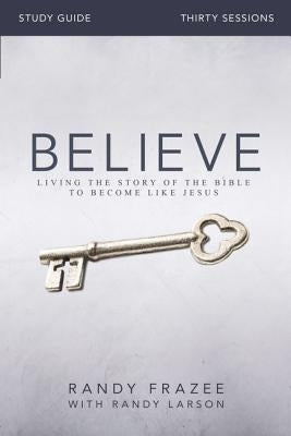 Believe Study Guide: Living the Story of the Bible to Become Like Jesus Paperback Harperchristian Resources