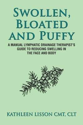 Swollen, Bloated and Puffy: A manual lymphatic drainage therapist's guide to reducing swelling in the face and body Paperback Createspace Independent Publishing Platform