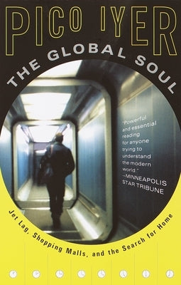The Global Soul: Jet Lag, Shopping Malls, and the Search for Home Paperback Vintage