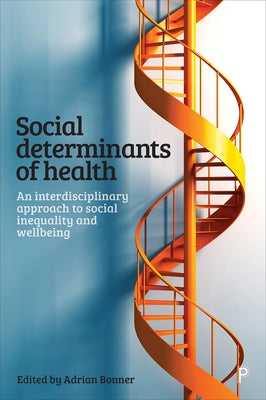 Social Determinants of Health: An Interdisciplinary Approach to Social Inequality and Wellbeing Paperback Policy Press