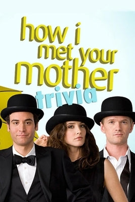 How I Met Your Mother Trivia: Trivia Quiz Game Book Paperback Independently Published