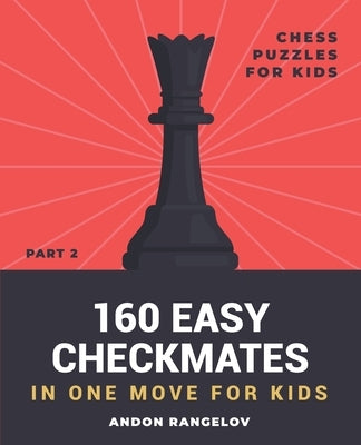 160 Easy Checkmates in One Move for Kids, Part 2 Paperback Andon Rangelov