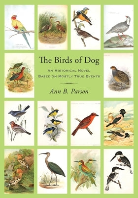 The Birds of Dog: An Historical Novel Based on Mostly True Events Paperback Luminare Press