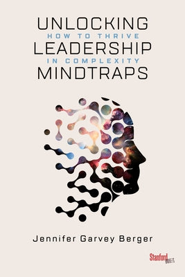 Unlocking Leadership Mindtraps: How to Thrive in Complexity Paperback Stanford Briefs