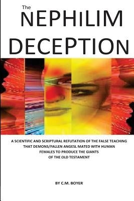 The Nephilim Deception: The False Teaching That Fallen Angels Mated with Human Females and Produced Giants Paperback Createspace Independent Publishing Platform