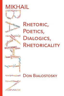 Mikhail Bakhtin: Rhetoric, Poetics, Dialogics, Rhetoricality Paperback Parlor Press