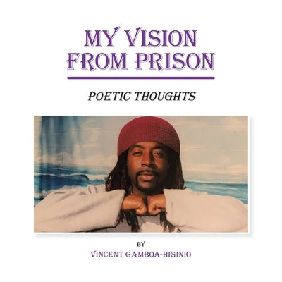 My Vision from Prison: Poetic Thoughts Paperback Xlibris Us