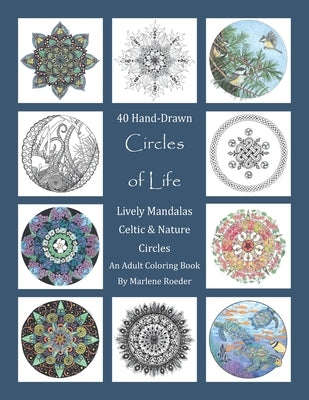 Circles of Life Coloring Book: Lively Mandalas, Celtic and Nature Circles: 40 Hand-Drawn Adult Coloring Pages Paperback Independently Published