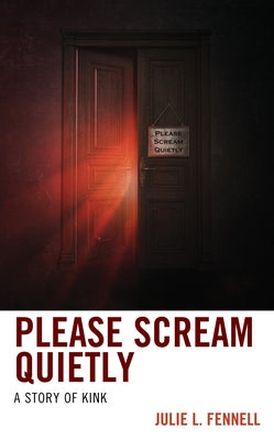 Please Scream Quietly: A Story of Kink Paperback Rowman & Littlefield Publishers